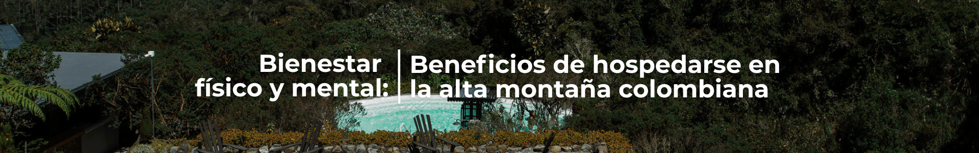 Bienestar físico y mental: beneficios de hospedarse en la alta montaña colombiana