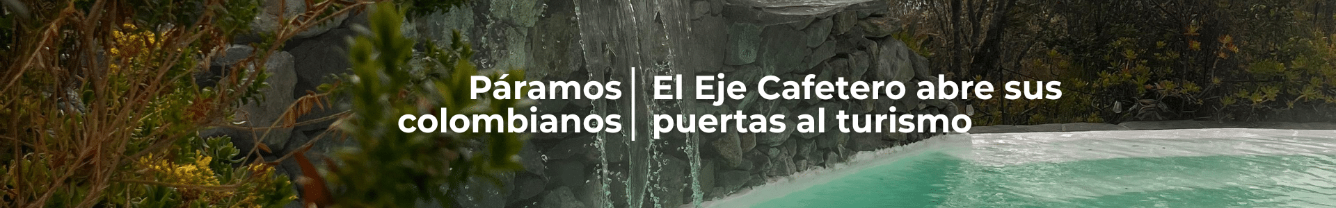 Páramos colombianos: el Eje Cafetero abre sus puertas al turismo